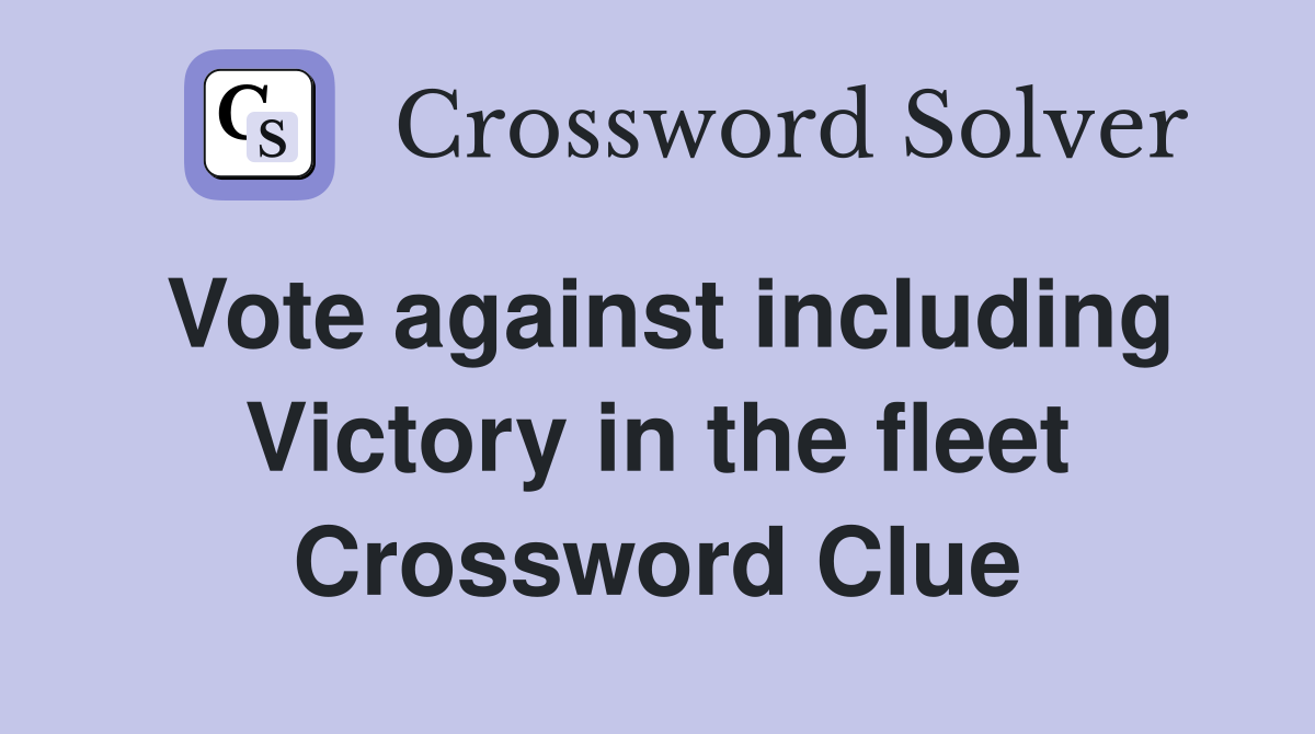 Vote against including Victory in the fleet Crossword Clue