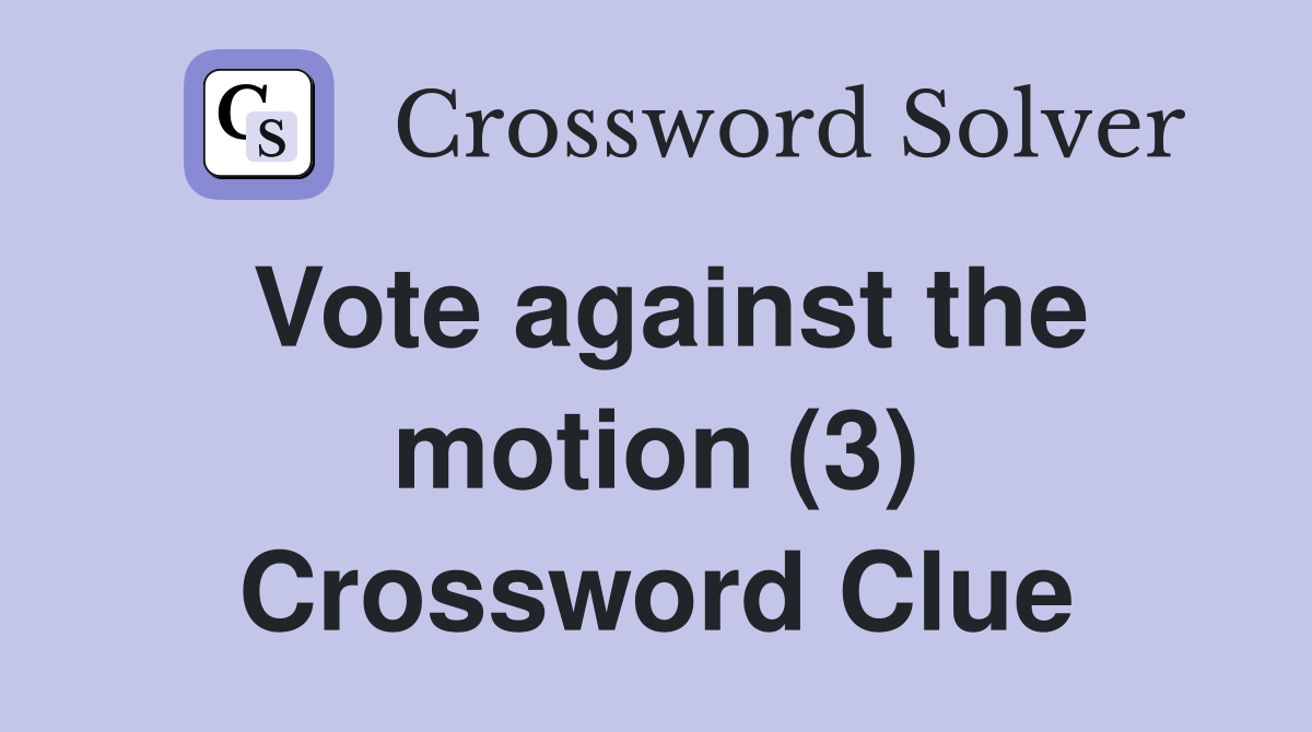 Vote against the motion (3) Crossword Clue