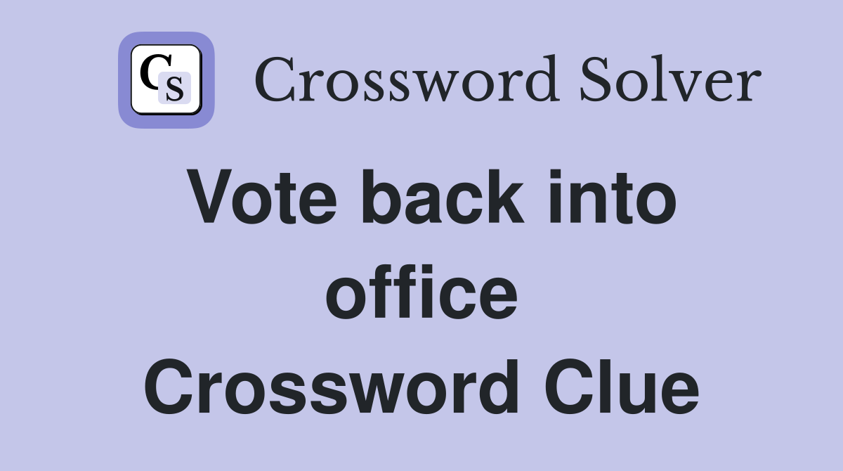 Vote back into office Crossword Clue