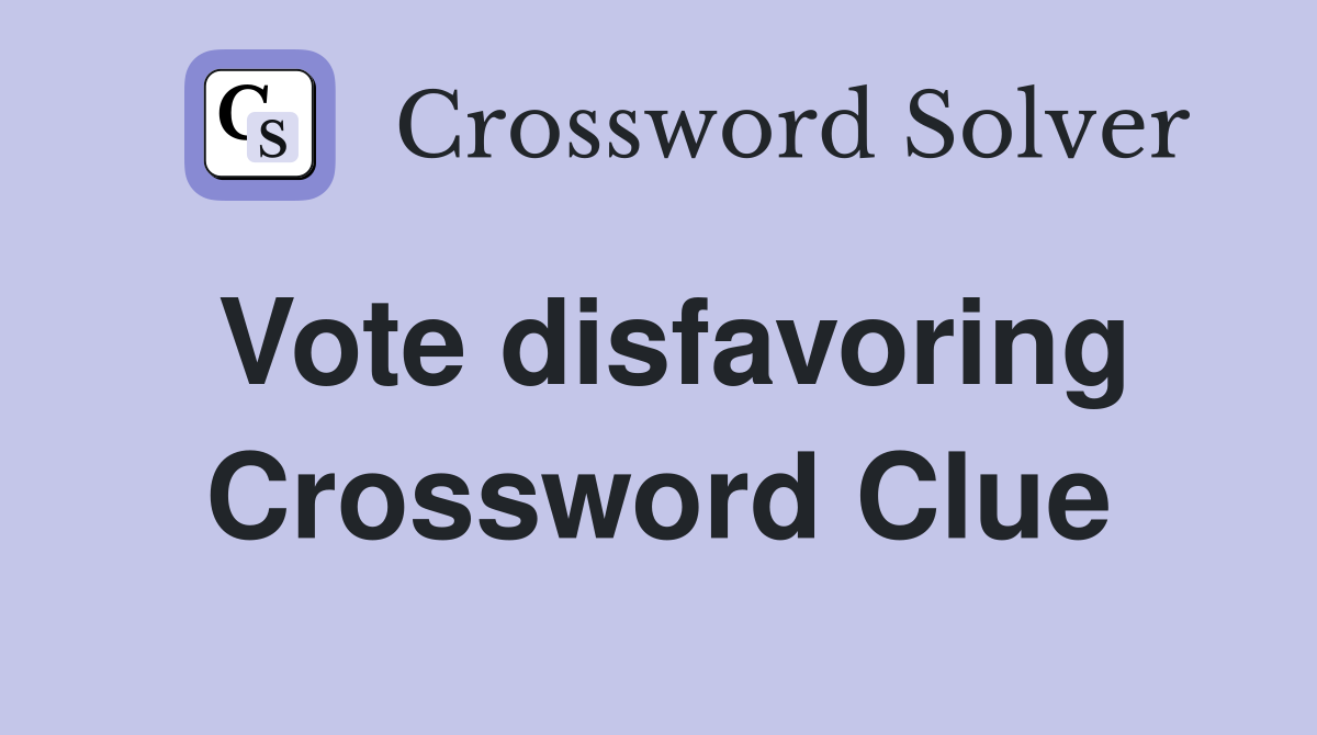 Vote disfavoring Crossword Clue