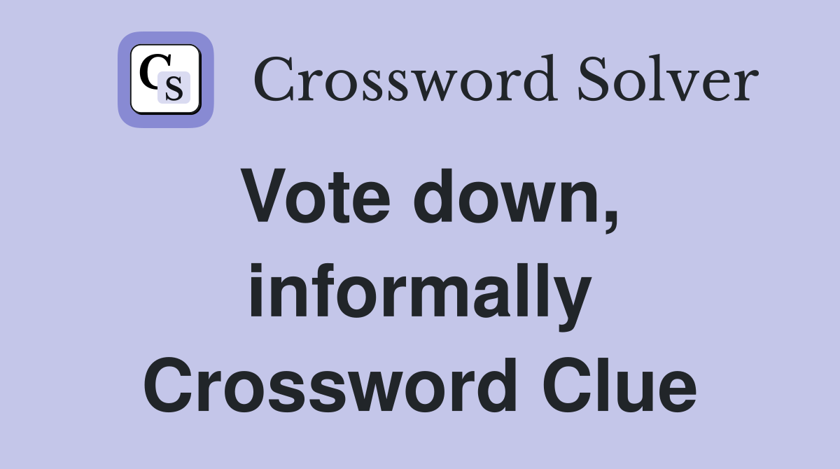 Vote down, informally Crossword Clue