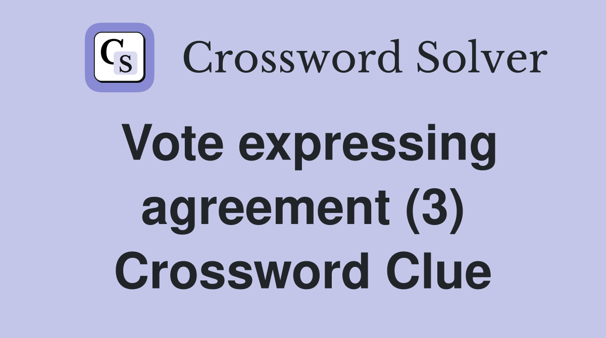Vote expressing agreement (3) Crossword Clue