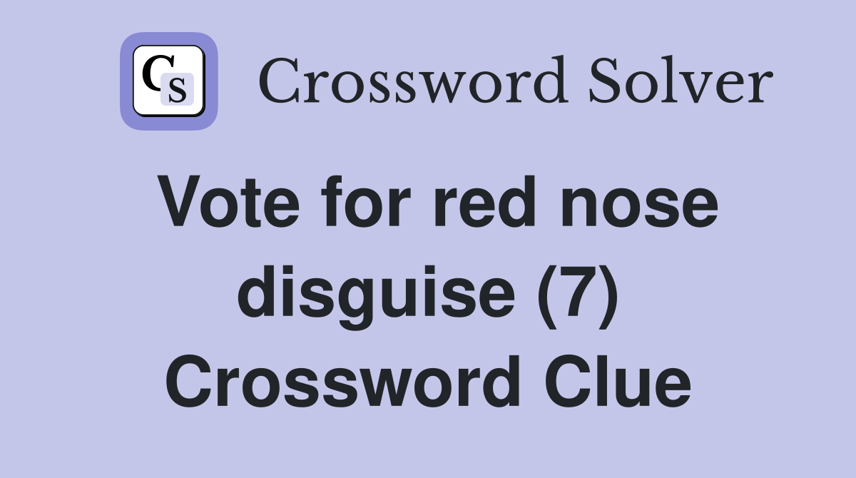Vote for red nose disguise (7) Crossword Clue