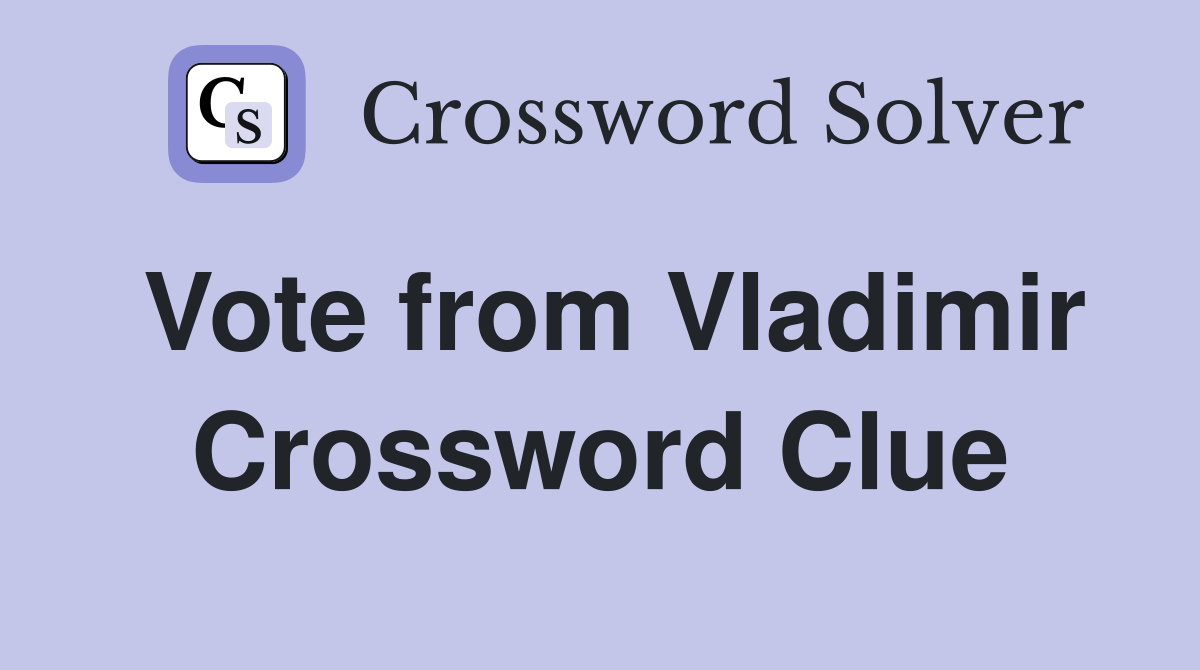 Vote from Vladimir Crossword Clue