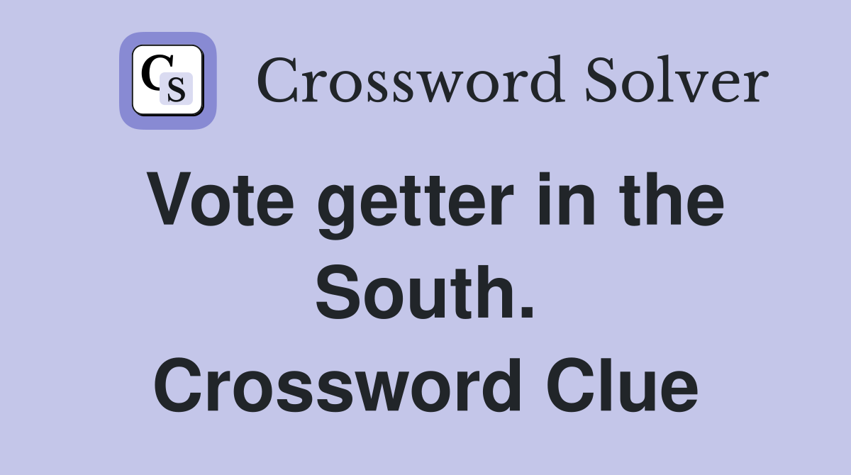 Vote getter in the South. Crossword Clue