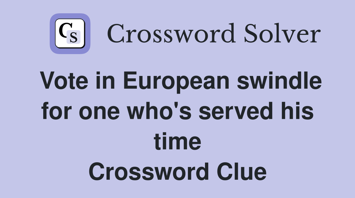 Vote in European swindle for one who's served his time Crossword Clue