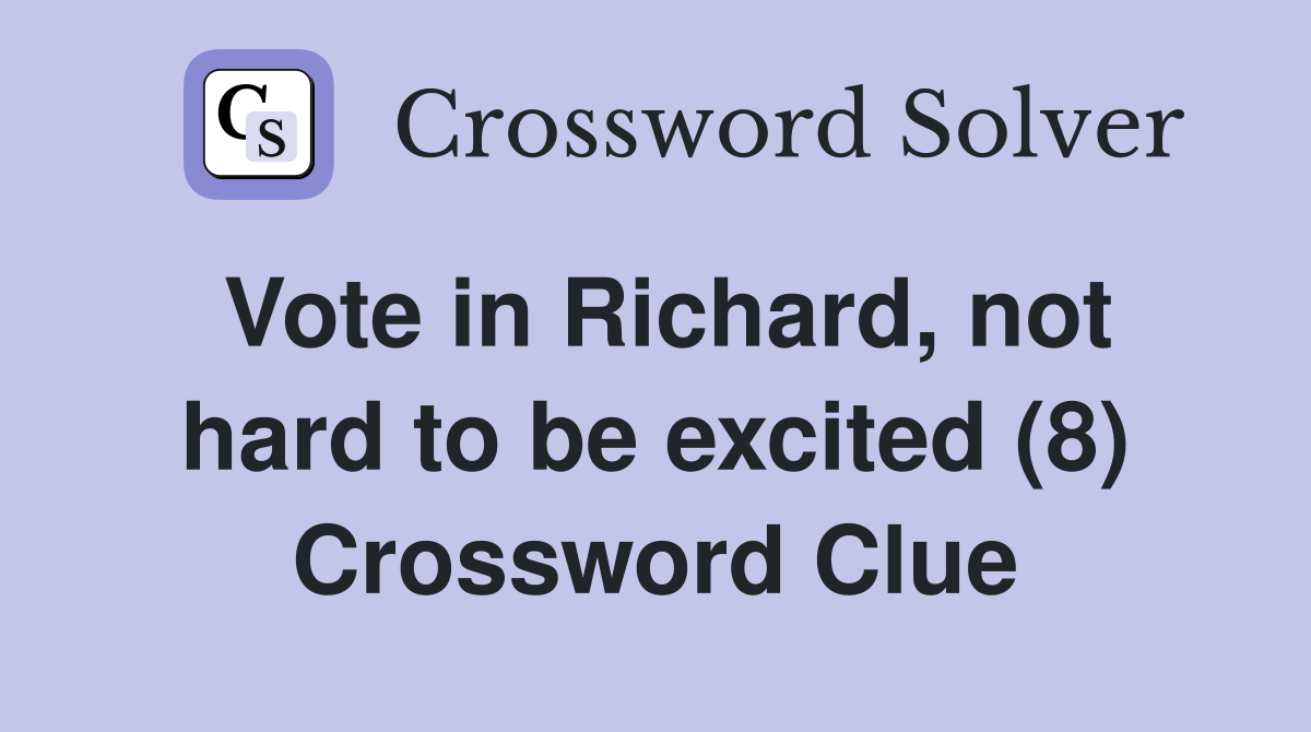 Vote in Richard, not hard to be excited (8) Crossword Clue