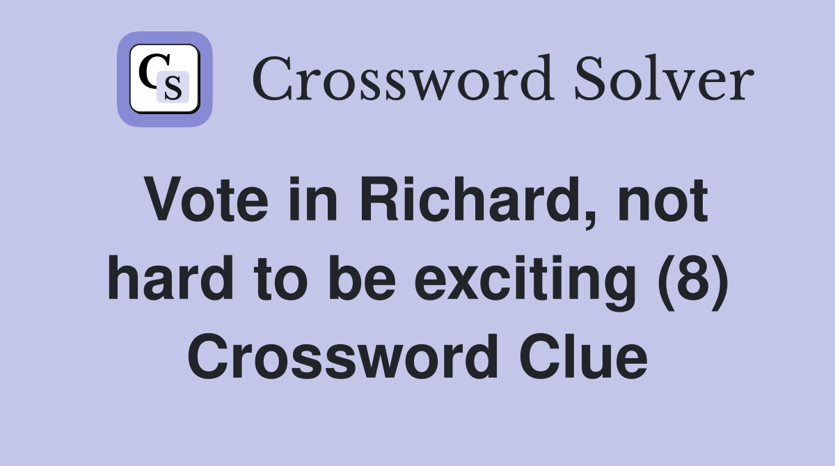 Vote in Richard, not hard to be exciting (8) Crossword Clue