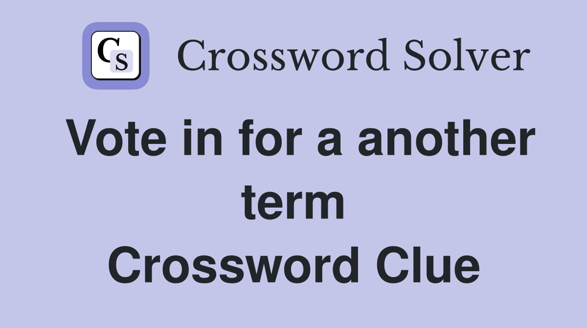 Vote in for a another term Crossword Clue