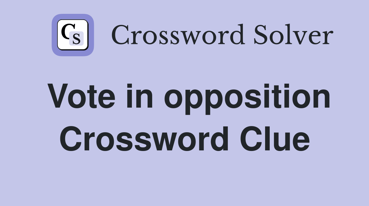 Vote in opposition Crossword Clue
