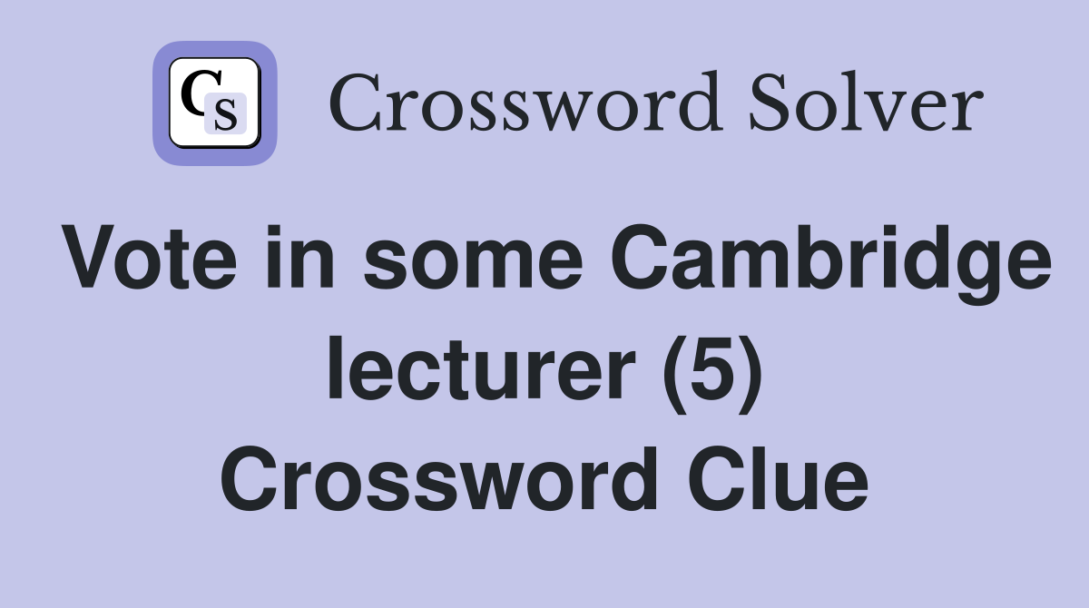 Vote in some Cambridge lecturer (5) Crossword Clue