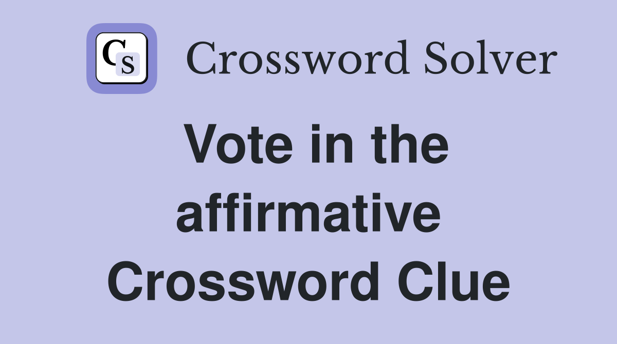 Vote in the affirmative Crossword Clue