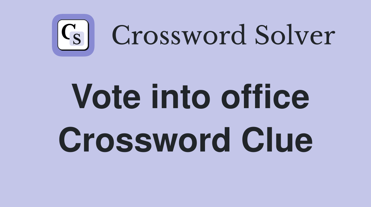 Vote into office Crossword Clue