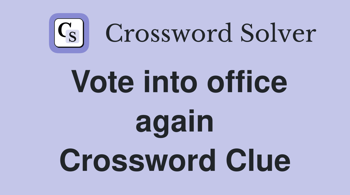 Vote into office again Crossword Clue