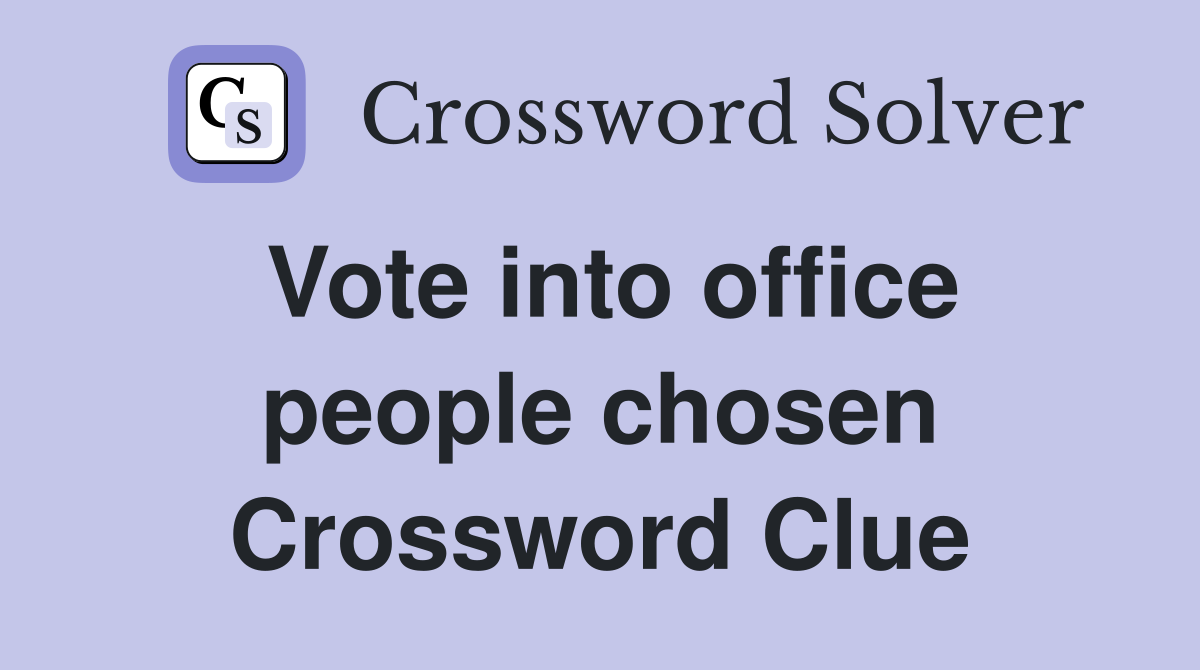 Vote into office people chosen Crossword Clue