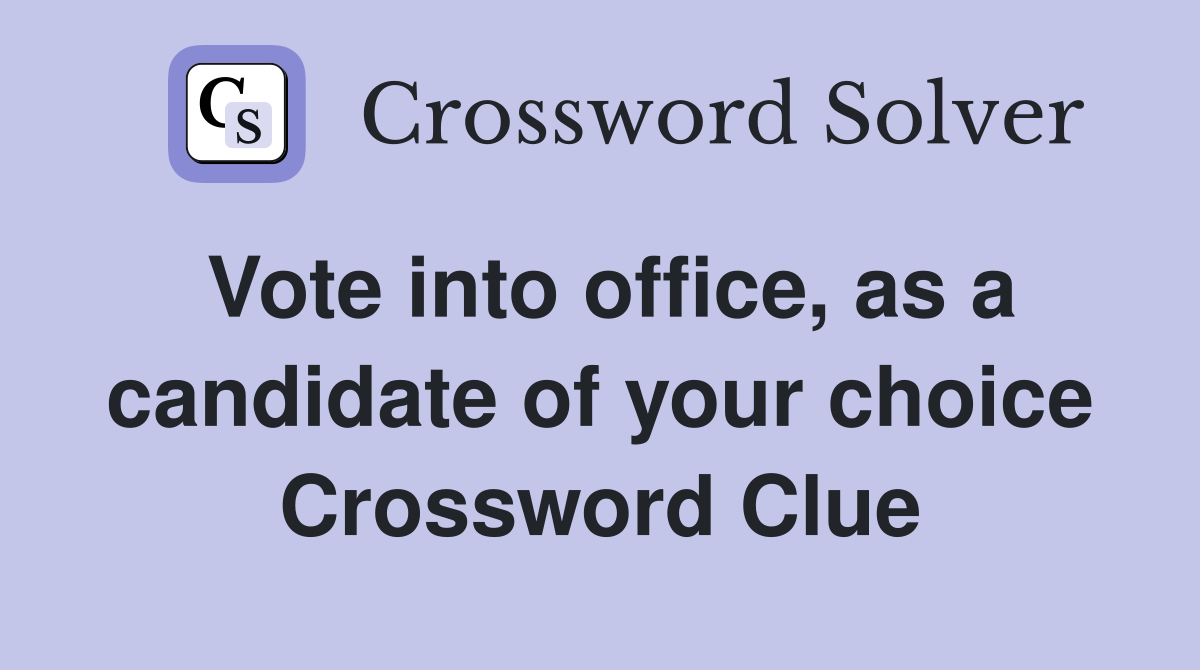 Vote into office, as a candidate of your choice Crossword Clue