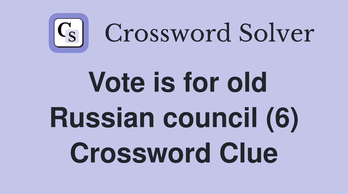 Vote is for old Russian council (6) Crossword Clue