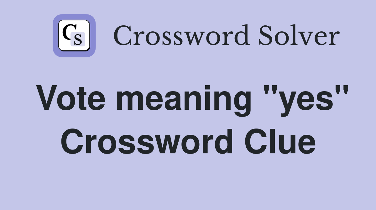 Vote meaning "yes" Crossword Clue