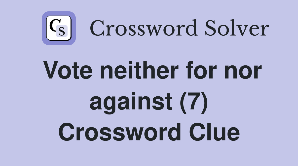 Vote neither for nor against (7) Crossword Clue