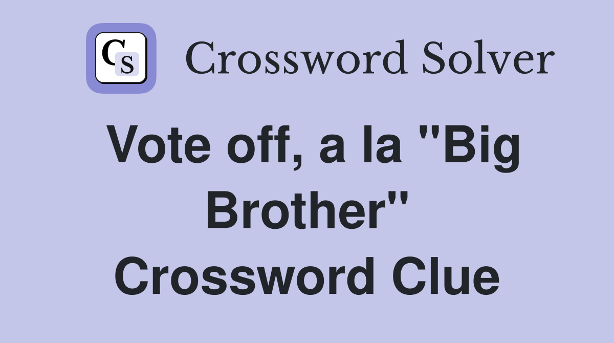 Vote off, a la "Big Brother" Crossword Clue