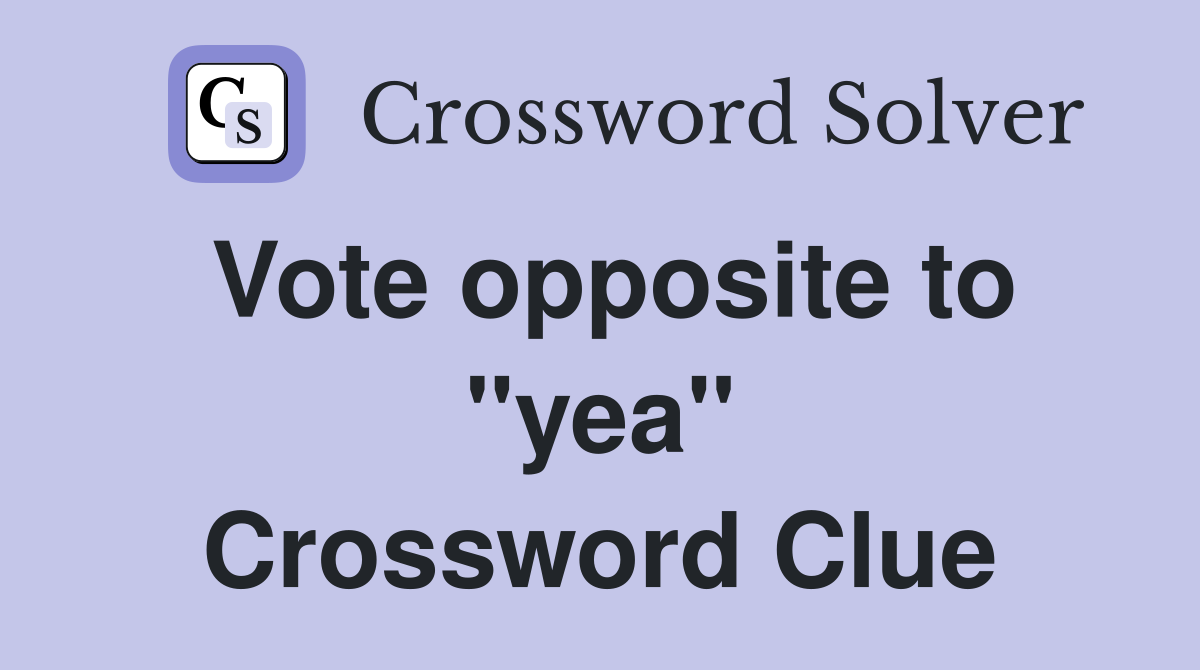 Vote opposite to "yea" Crossword Clue