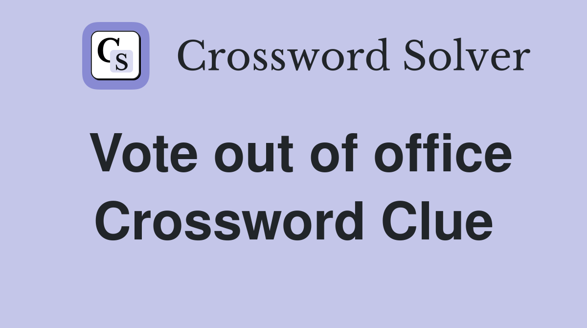 Vote out of office Crossword Clue