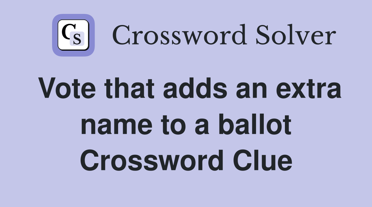 Vote that adds an extra name to a ballot Crossword Clue