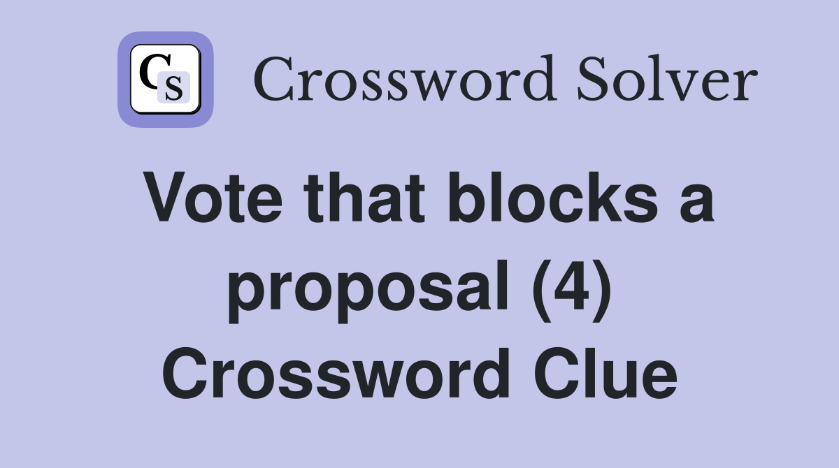 Vote that blocks a proposal (4) Crossword Clue