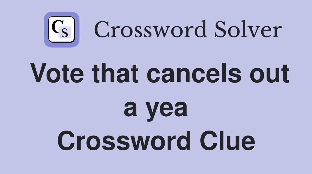 Vote that cancels out a yea Crossword Clue