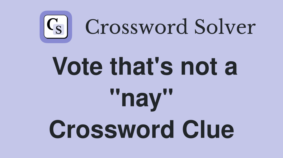 Vote that's not a "nay" Crossword Clue