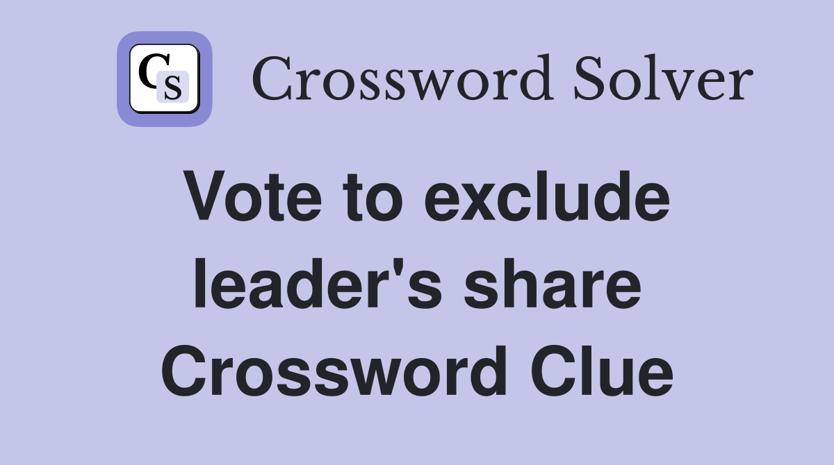 Vote to exclude leader's share Crossword Clue