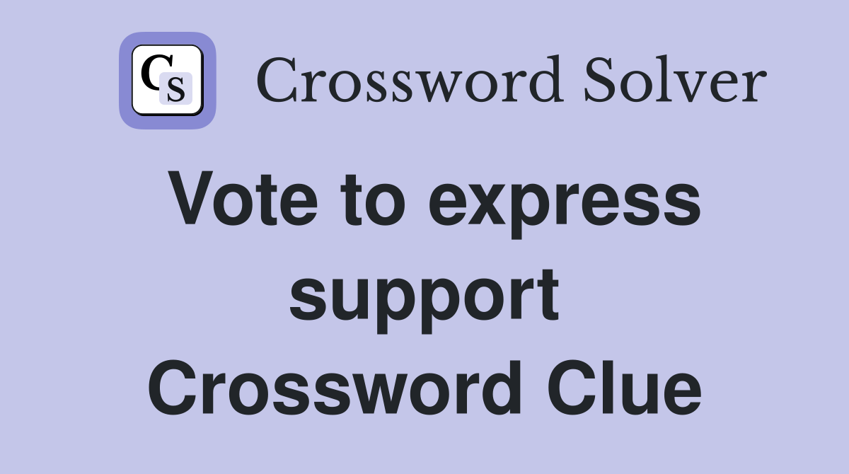 Vote to express support Crossword Clue