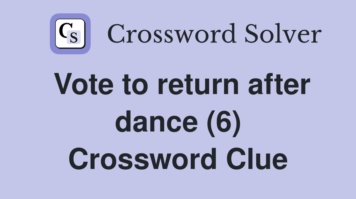 Vote to return after dance (6) Crossword Clue