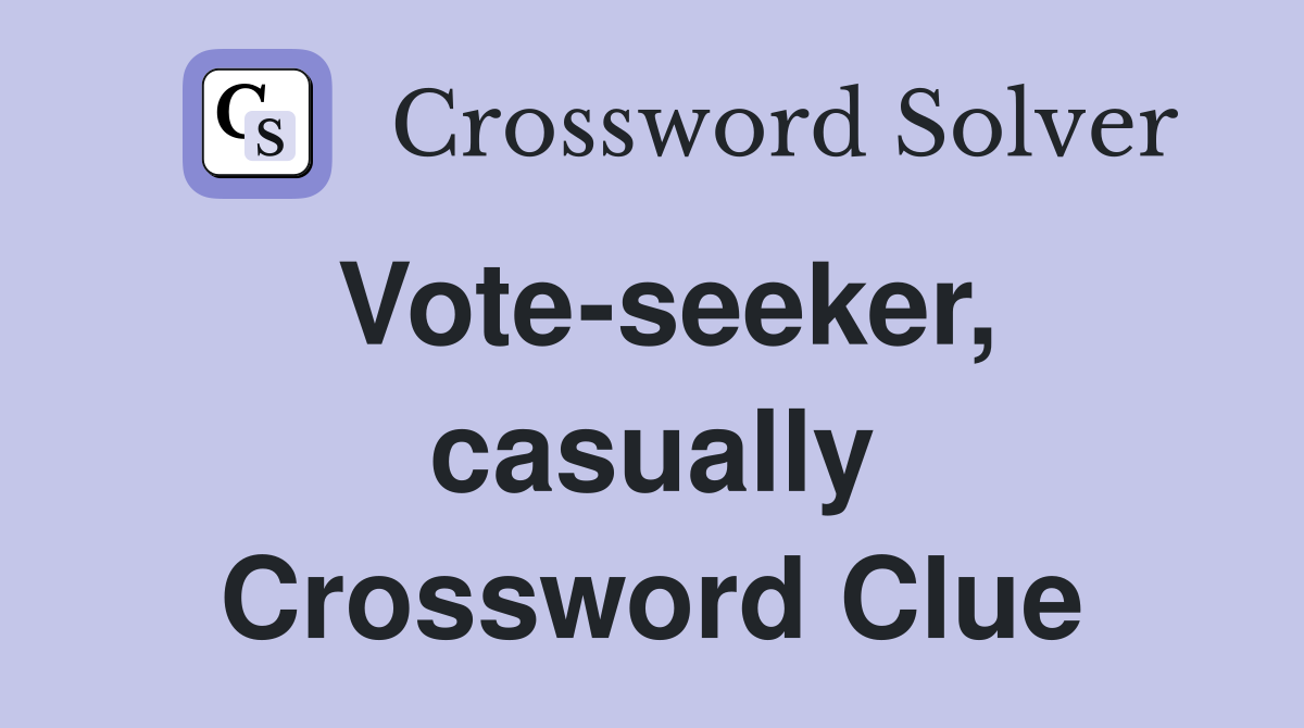Vote-seeker, casually Crossword Clue