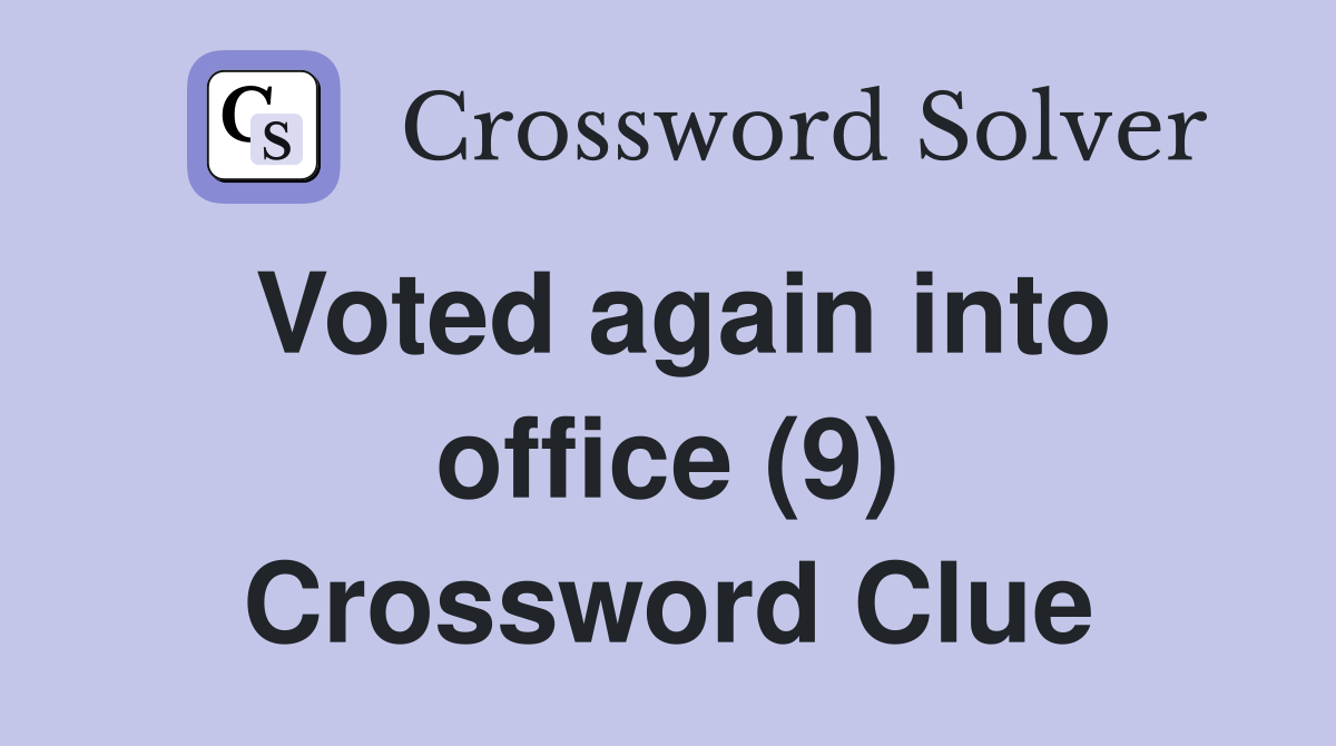 Voted again into office (9) Crossword Clue