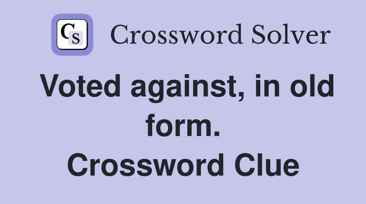 Voted against, in old form. Crossword Clue