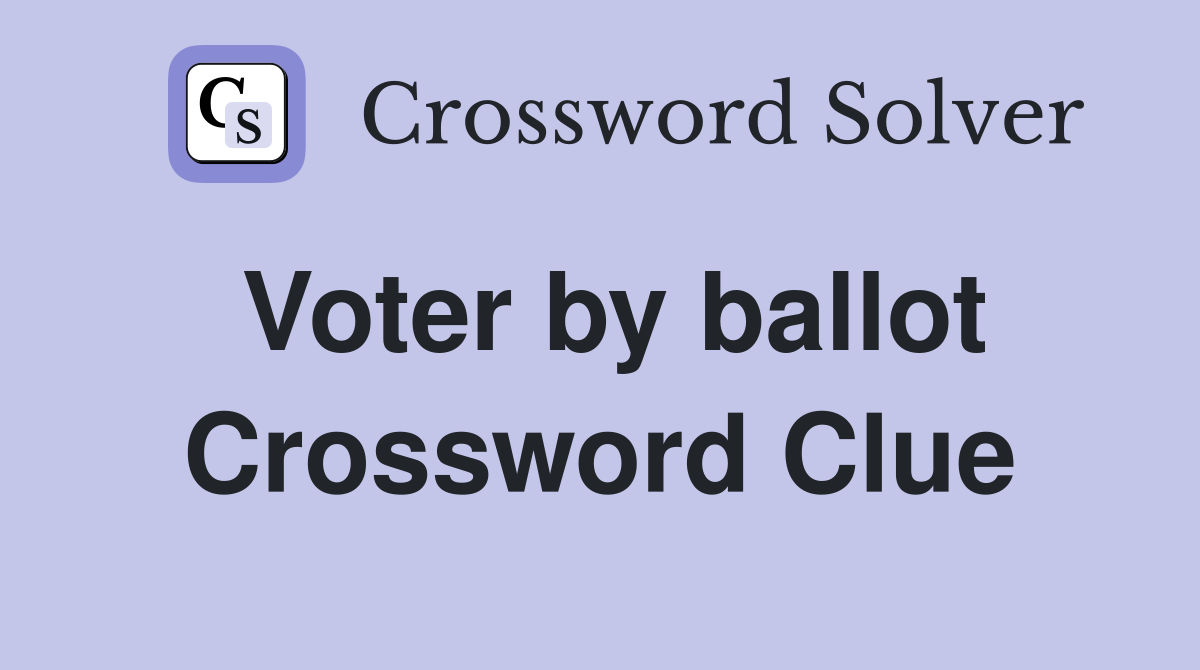 Voter by ballot Crossword Clue