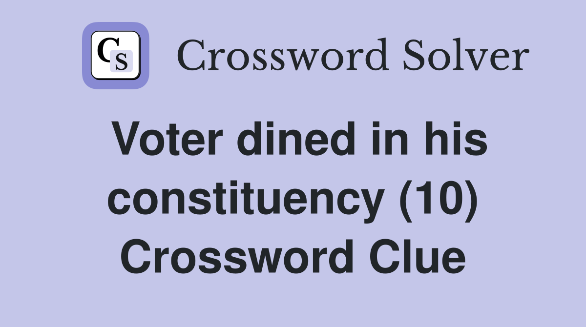 Voter dined in his constituency (10) Crossword Clue