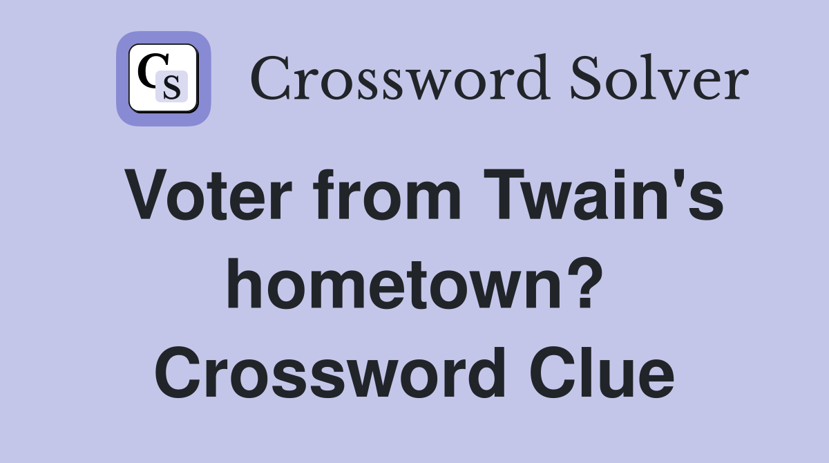 Voter from Twain's hometown? Crossword Clue
