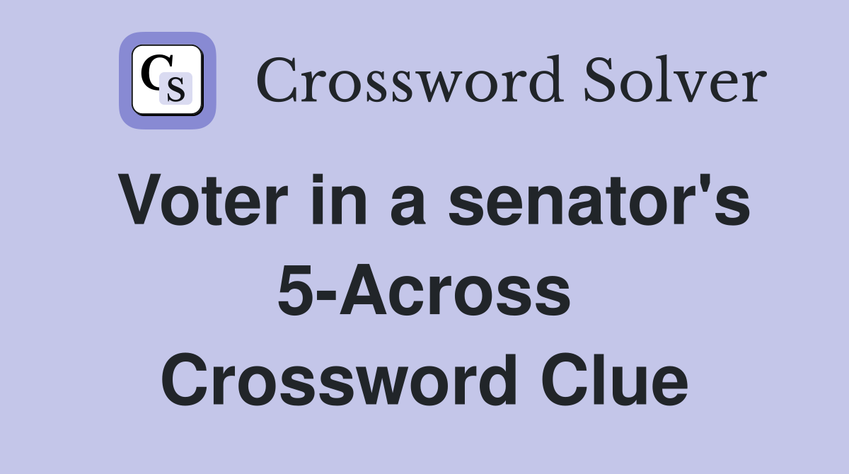 Voter in a senator's 5-Across Crossword Clue