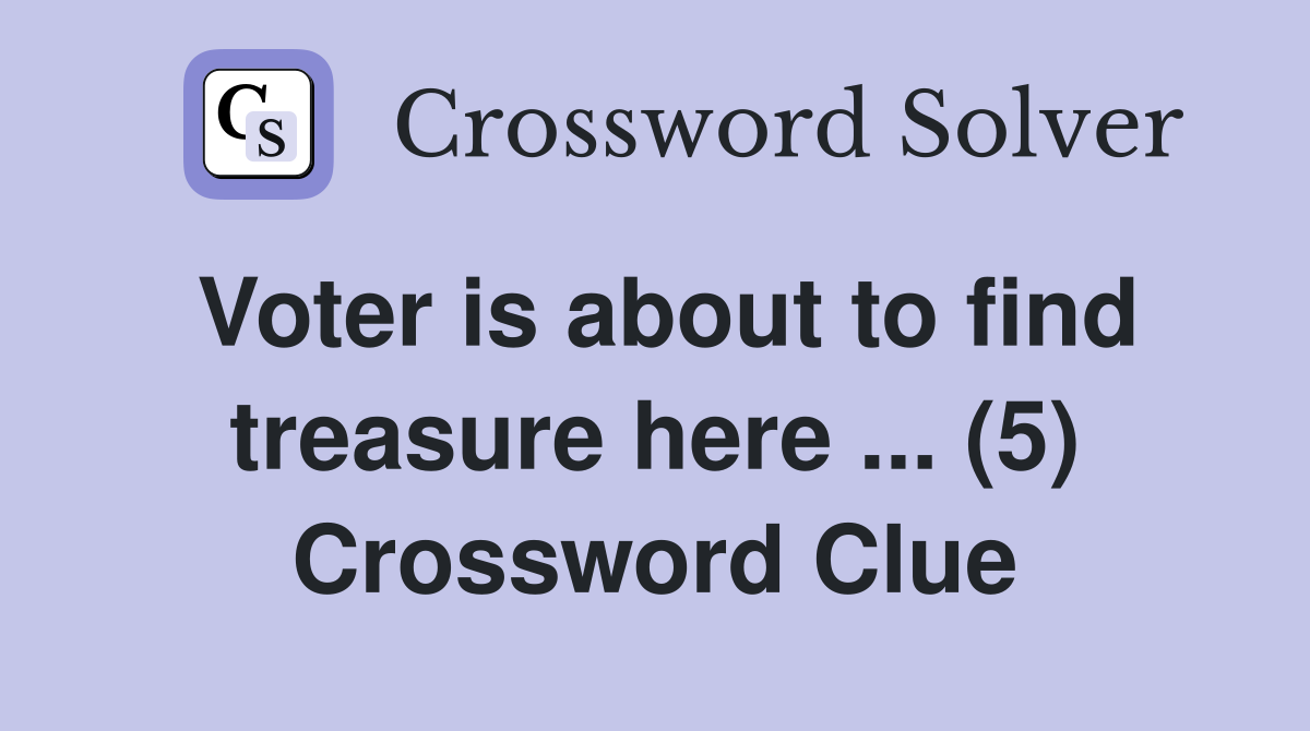 Voter is about to find treasure here ... (5) Crossword Clue