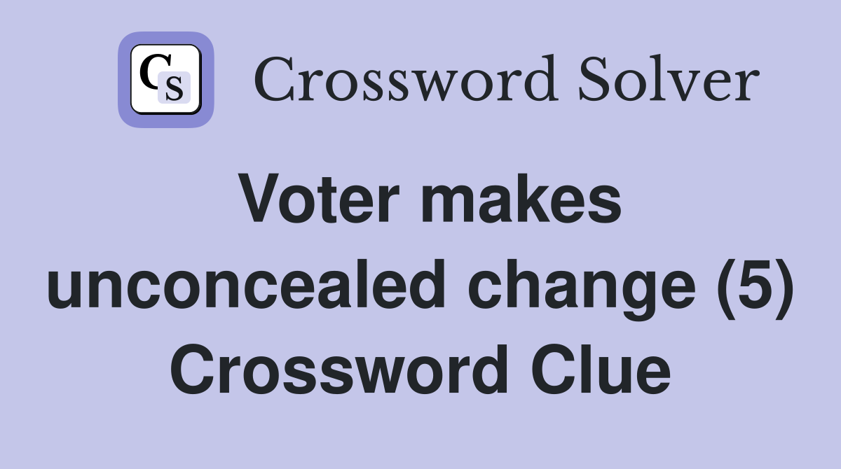Voter makes unconcealed change (5) Crossword Clue