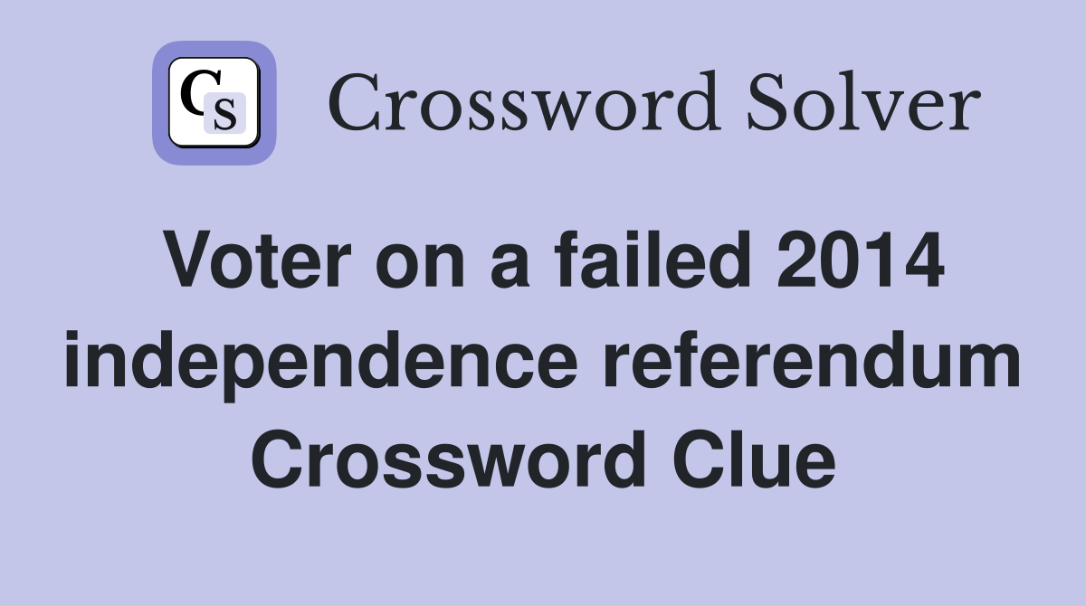 Voter on a failed 2014 independence referendum Crossword Clue