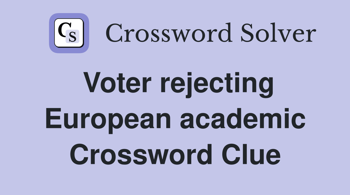 Voter rejecting European academic Crossword Clue