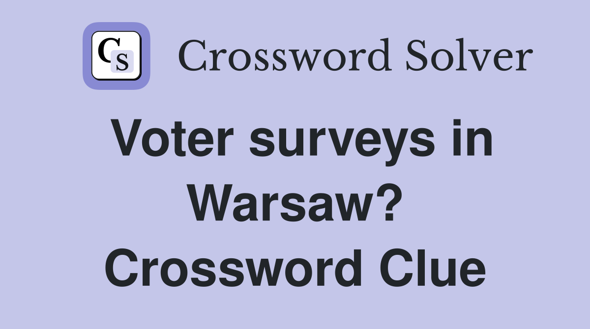 Voter surveys in Warsaw? Crossword Clue