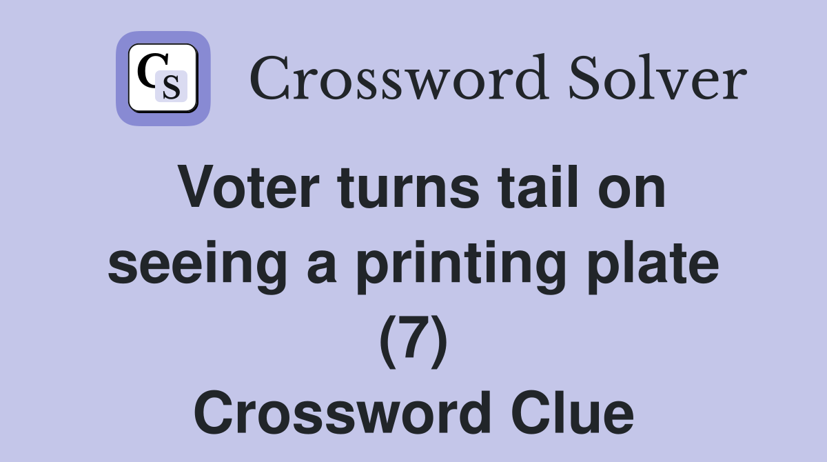 Voter turns tail on seeing a printing plate (7) Crossword Clue