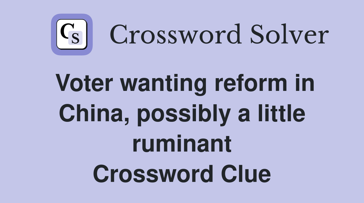 Voter wanting reform in China, possibly a little ruminant Crossword Clue