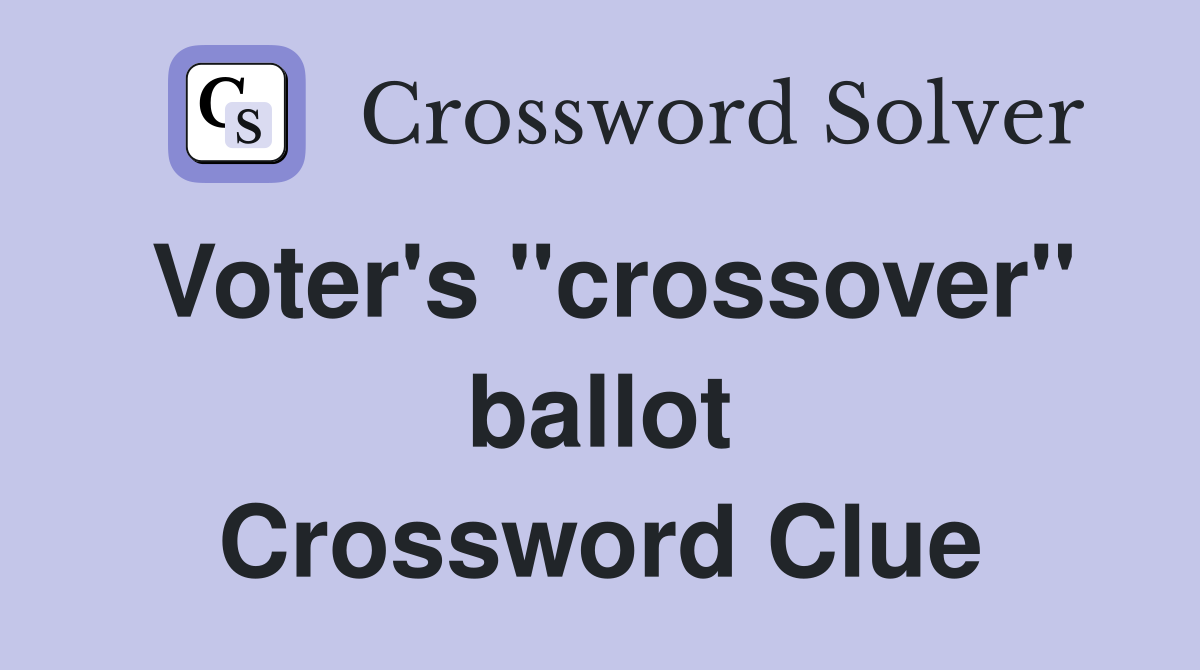 Voter's "crossover" ballot Crossword Clue