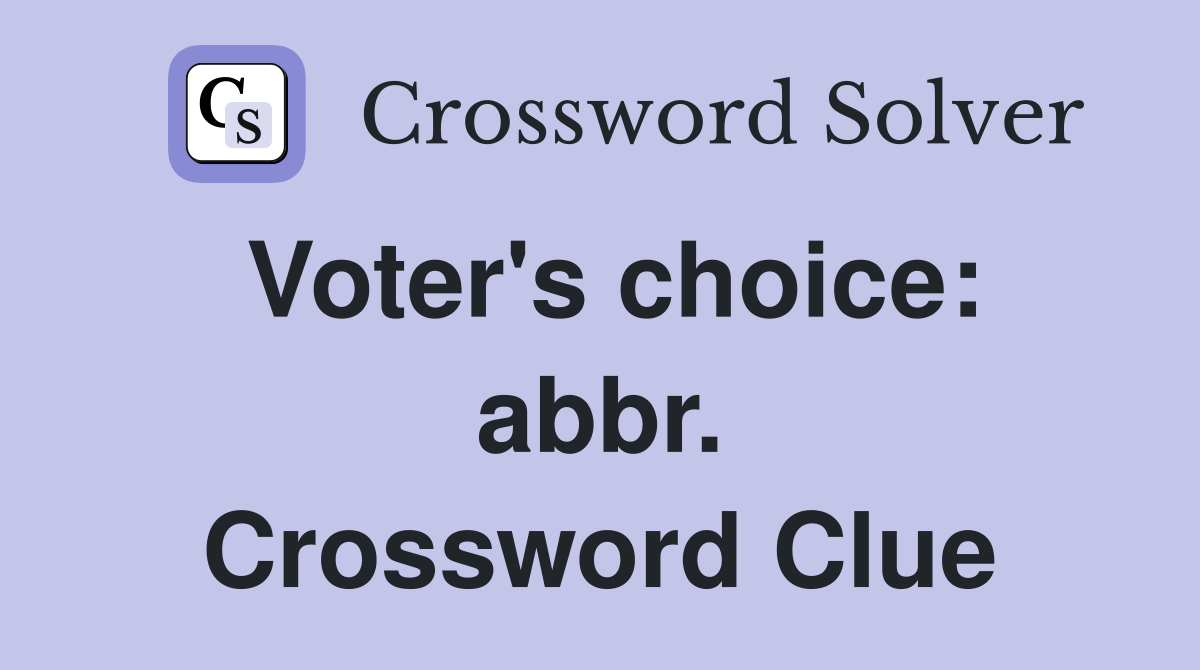 Voter's choice: abbr. Crossword Clue
