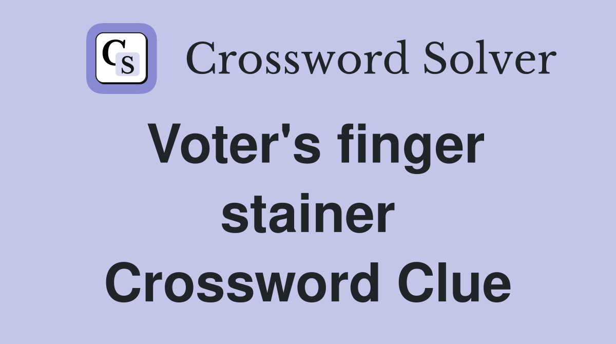 Voter's finger stainer Crossword Clue